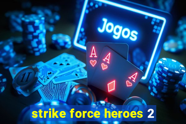 strike force heroes 2